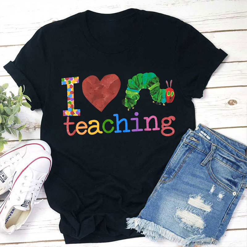 I Love Teaching Caterpillar  T-Shirt