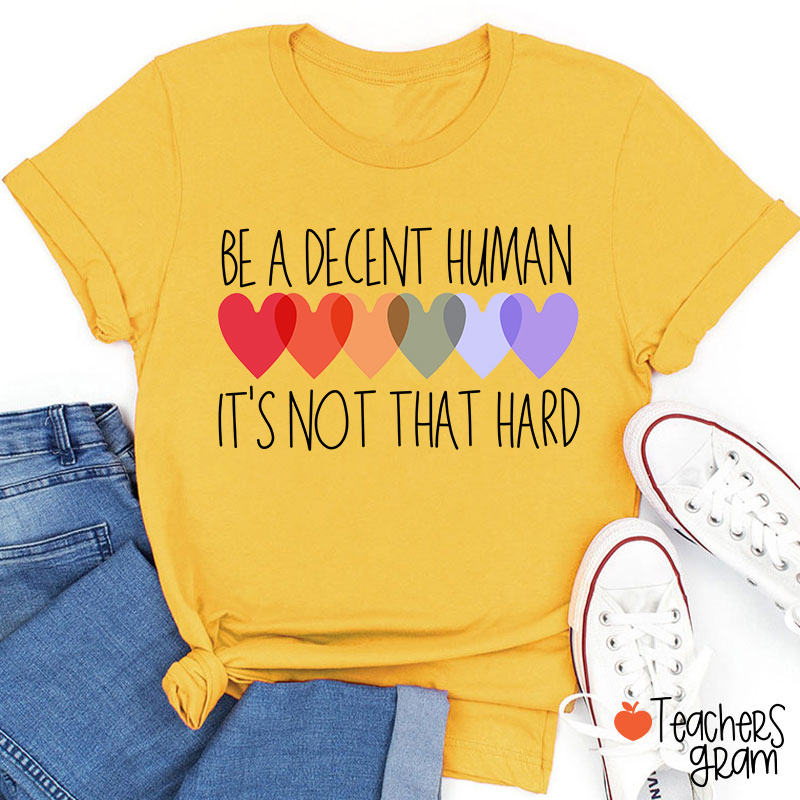 Be A Decent Human It's Not That Hard Teacher T-Shirt