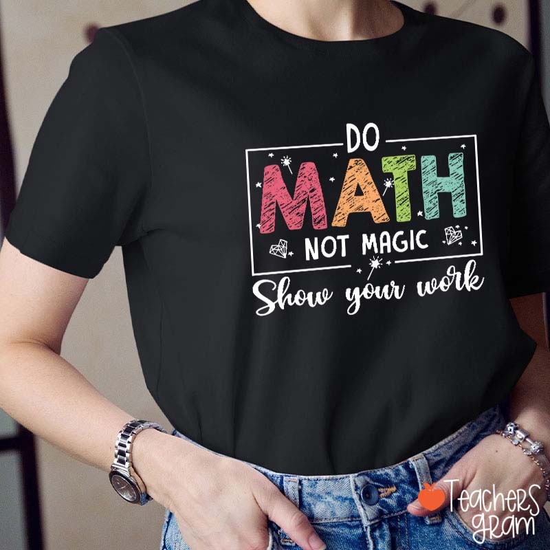 Funny Math Do Math Not Magic Teacher T-Shirt