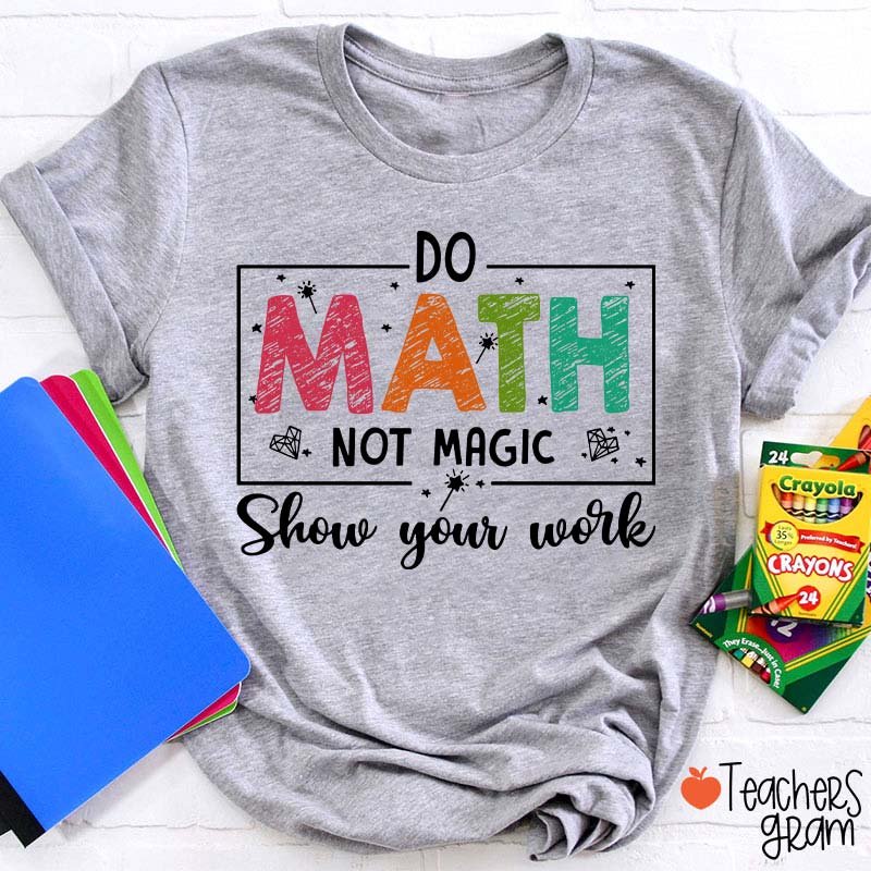 Funny Math Do Math Not Magic Teacher T-Shirt