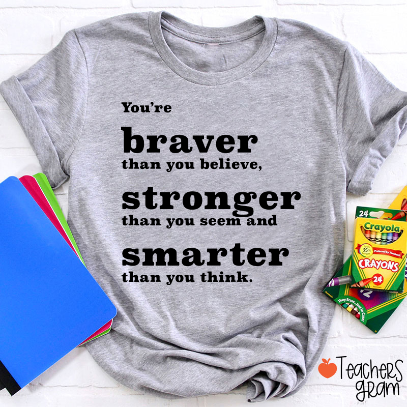 You're Braver Than You Believe Teacher T-Shirt