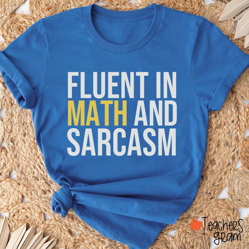 Fluent In Math And Sarcasm Teacher T-Shirt