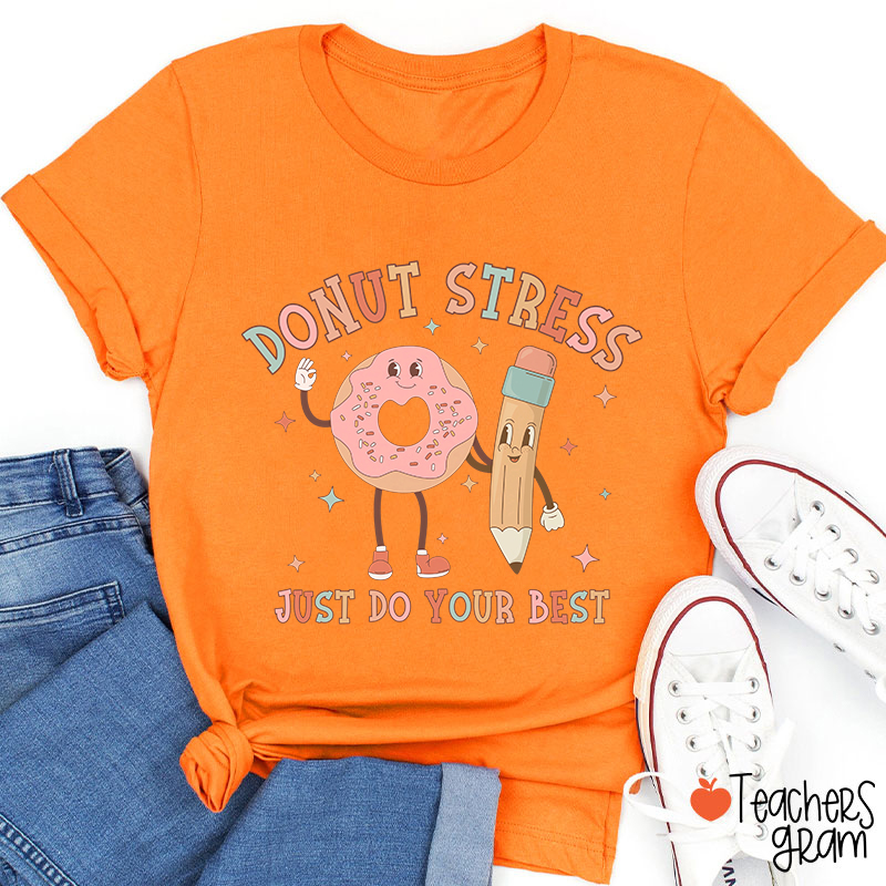 Donut Stress Just Do Your Best Teacher T-Shirt