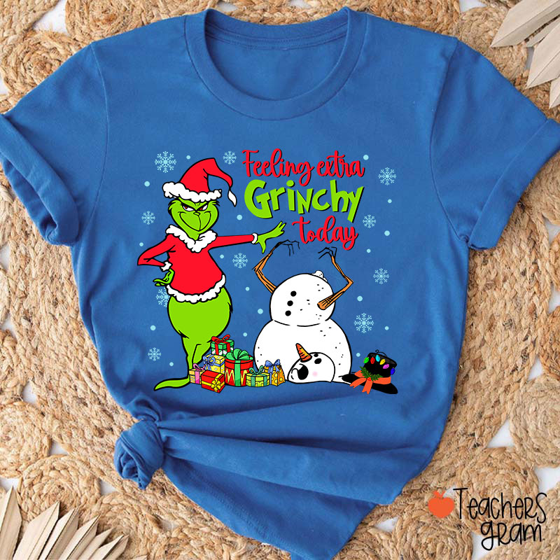 Feeling Extra Grinchy Today Teacher T-Shirt