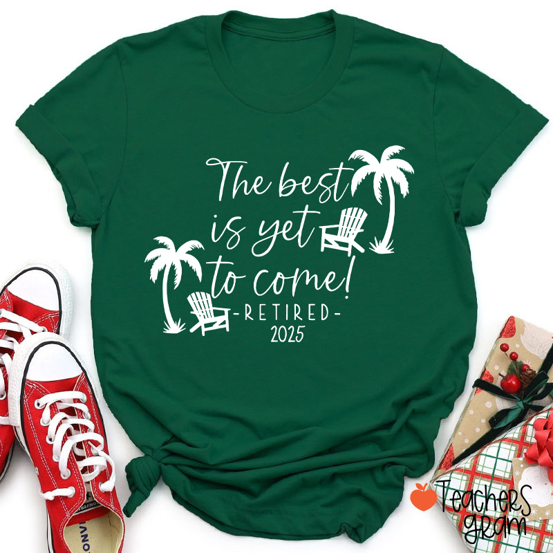 Personalized The Best Is Yet To Come Retired Teacher T-Shirt
