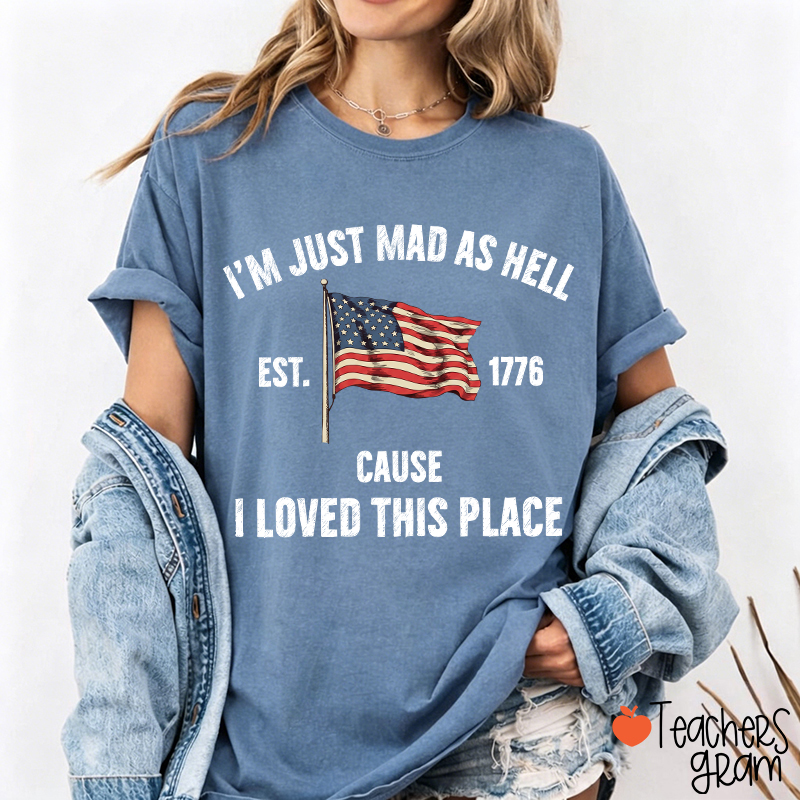 I'm Just Mad As Hell Cause I Loved This Place Teacher T-Shirt