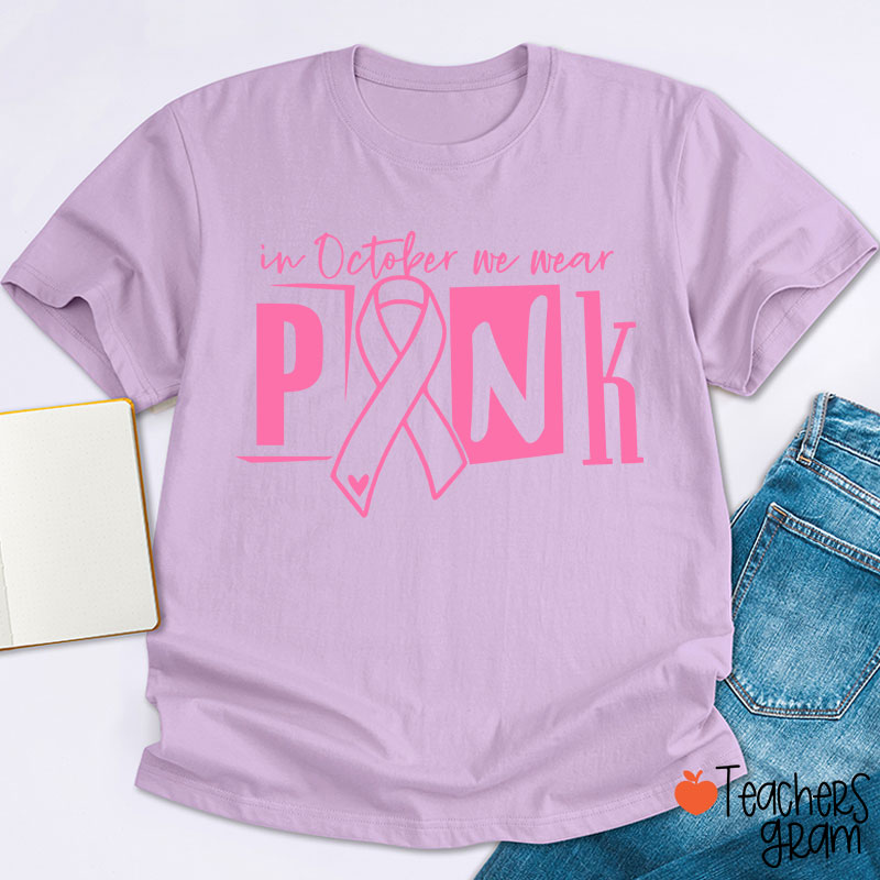 In October We Wear Pink Teacher T-Shirt
