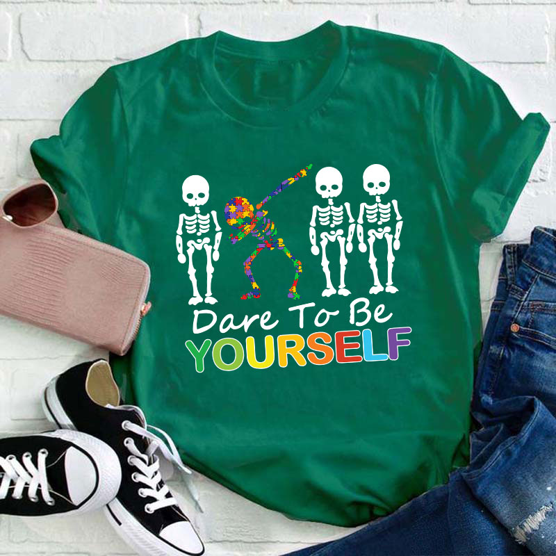 Dare To Be Yourself Teacher T-Shirt