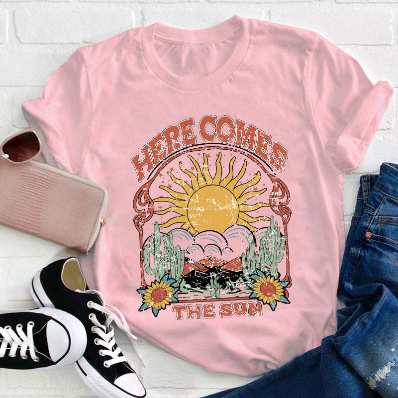 Here Comes The Sun Teacher T-Shirt