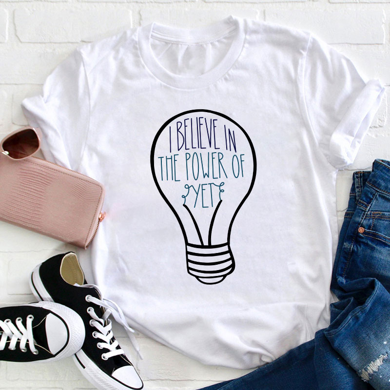 I Believe In The Power Of Yet Teacher T-Shirt