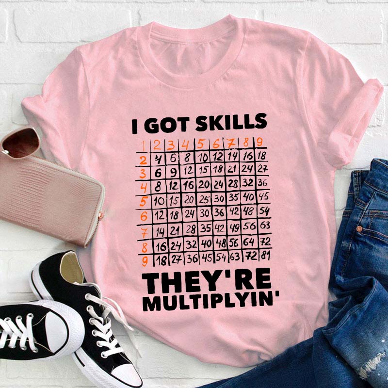 I Got Skills Teacher T-Shirt