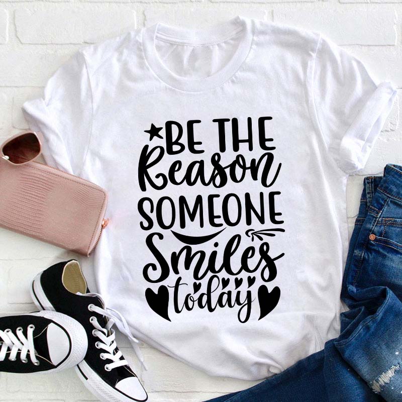 Be The Reason Someone Smiles Teacher T-Shirt
