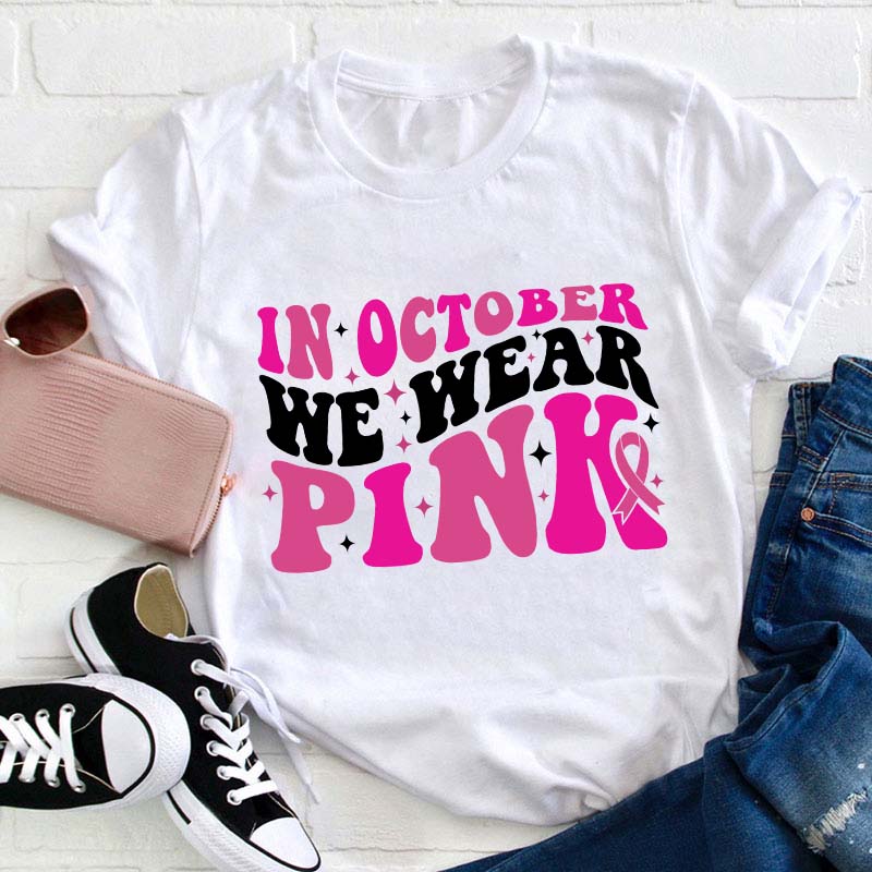 In October We Wear Pink Teacher T-Shirt