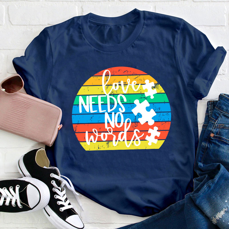 Love Needs No Words Teacher T-Shirt