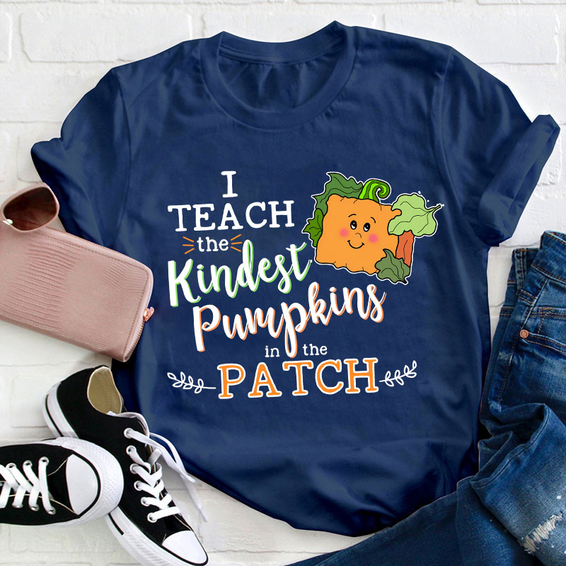 I Teach The Kindest Pumpkins In The Patch Teacher T-Shirt