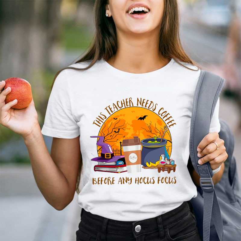 This Teacher Needs Coffee Before Any Hocus Focus Teacher T-Shirt