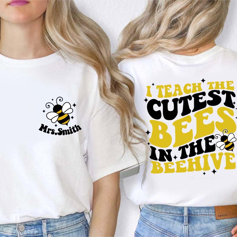 Personalized Name I Teach The Cutest Bees In The Beehive Teacher Two Sided T-Shirt