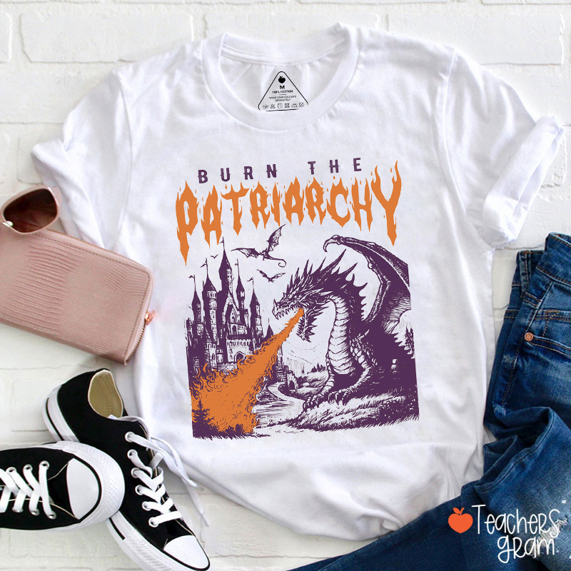 Burn The Patriarchy Teacher T-Shirt