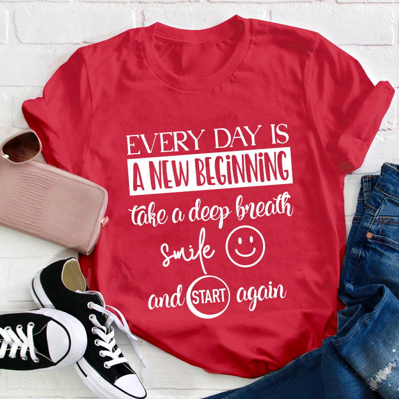 Every Day Is A New Beginning Teacher T-Shirt