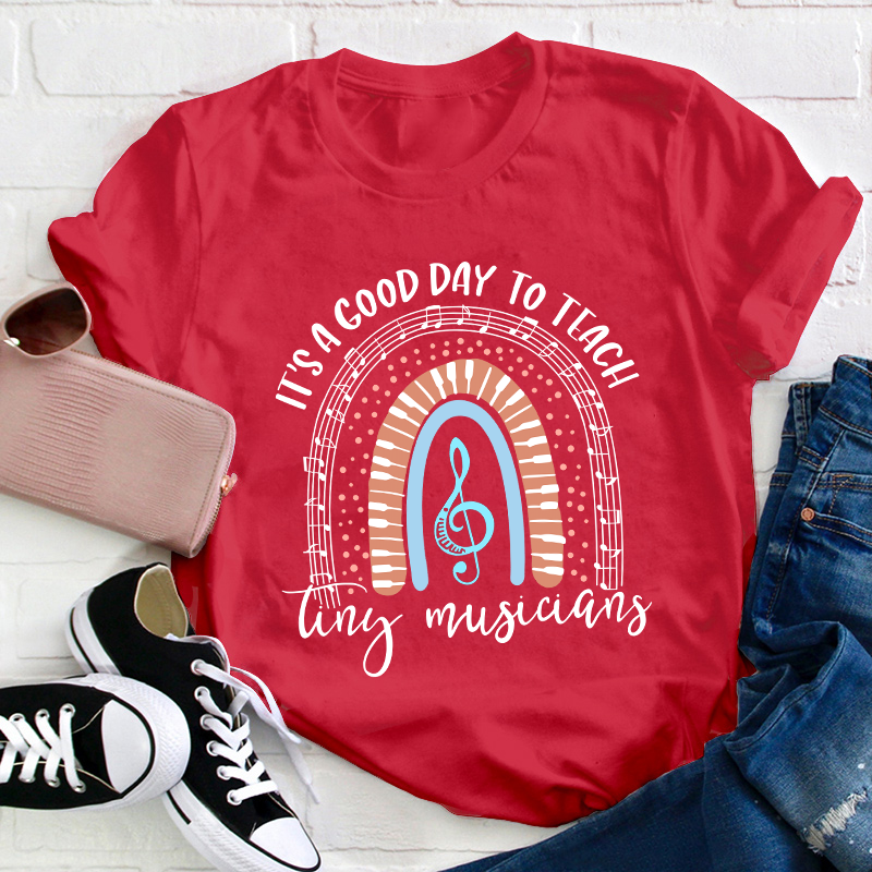 It's A Good Day To Teach Tiny Musicians Teacher T-Shirt