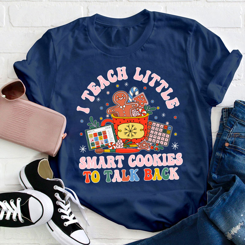 I Teach The Smart Cookies To Talk Back Teacher T-Shirt