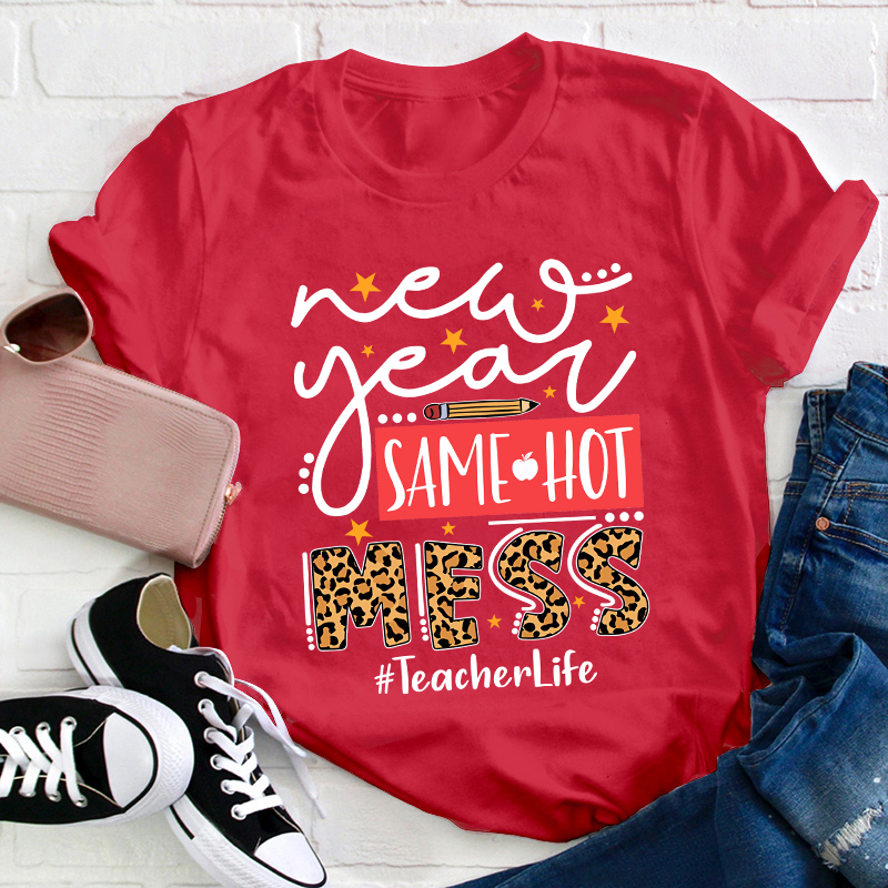 New Year Same Hot Mess Teacher T-Shirt