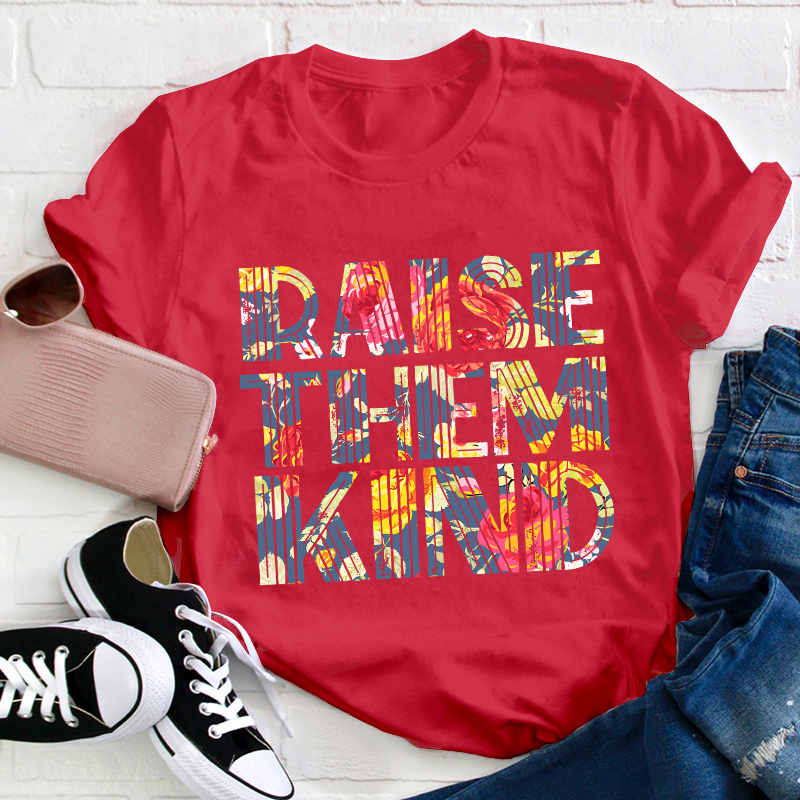 Raise Them Kind Teacher T-Shirt