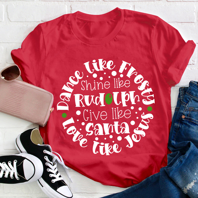 Dance Like Frosty Love Like Jesus Teacher T-Shirt