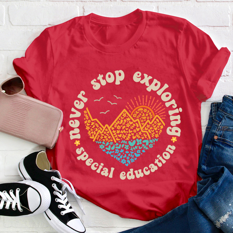 Never Stop Exploring Teacher T-Shirt