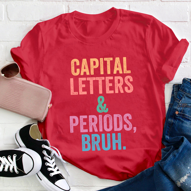 Capital Letters Periods Bruh Teacher T-Shirt