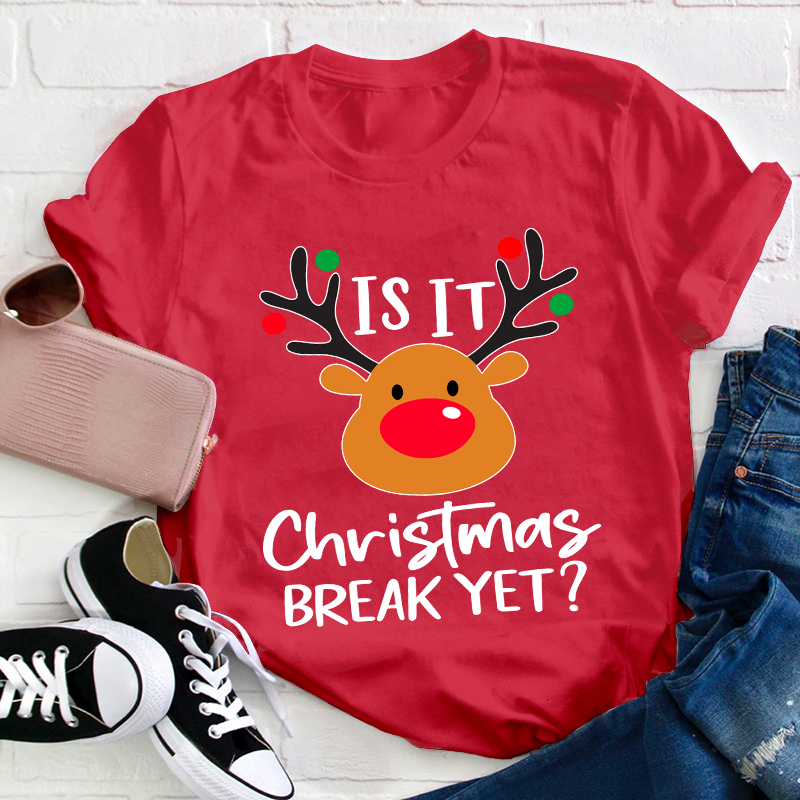 Is It Christmas Break Yet Teacher T-Shirt