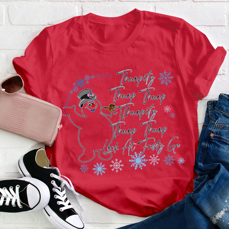 Thumpity Thump Thump Look At Frosty Go Teacher T-Shirt