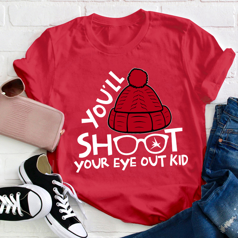 You'll Shoot Your Eye Out Kid Teacher T-Shirt