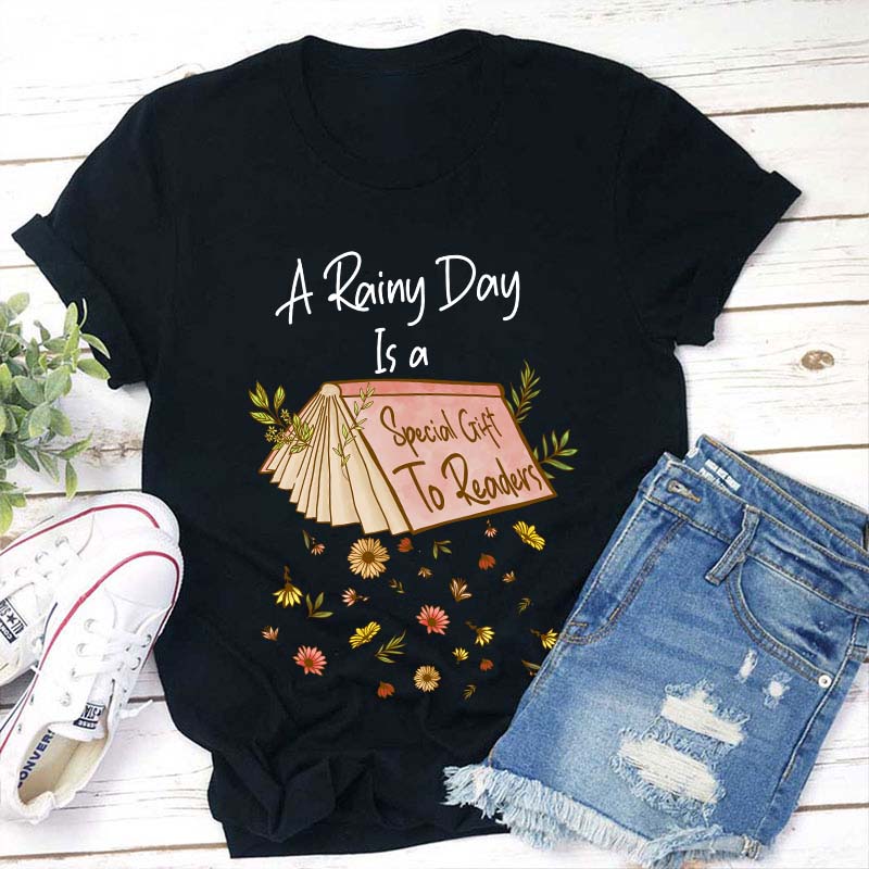 A Rainy Day Is A Special Gift To Readers Teacher T-Shirt