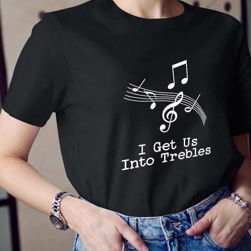 I Get Us Into The Treble Teacher T-Shirt