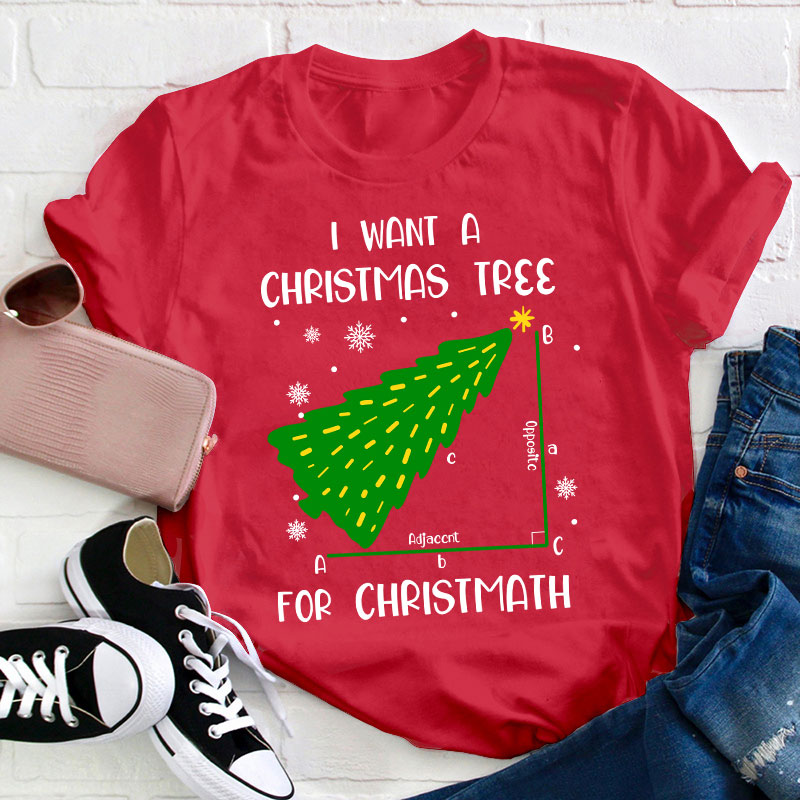 I Want A Christmas Tree For Christmath Teacher T-Shirt