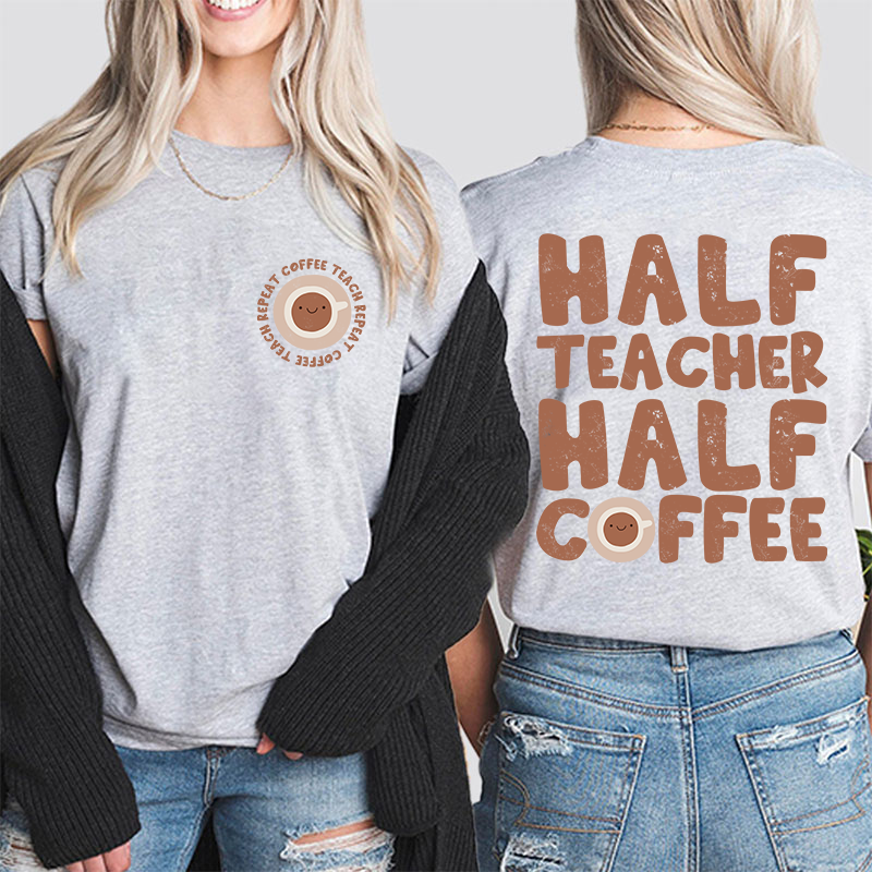 Half Teacher Half Coffee Teacher Two Sided T-Shirt