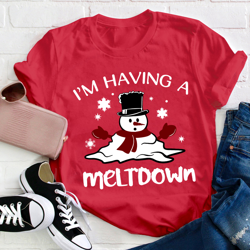 I'm Having A Meltdown Teacher T-Shirt