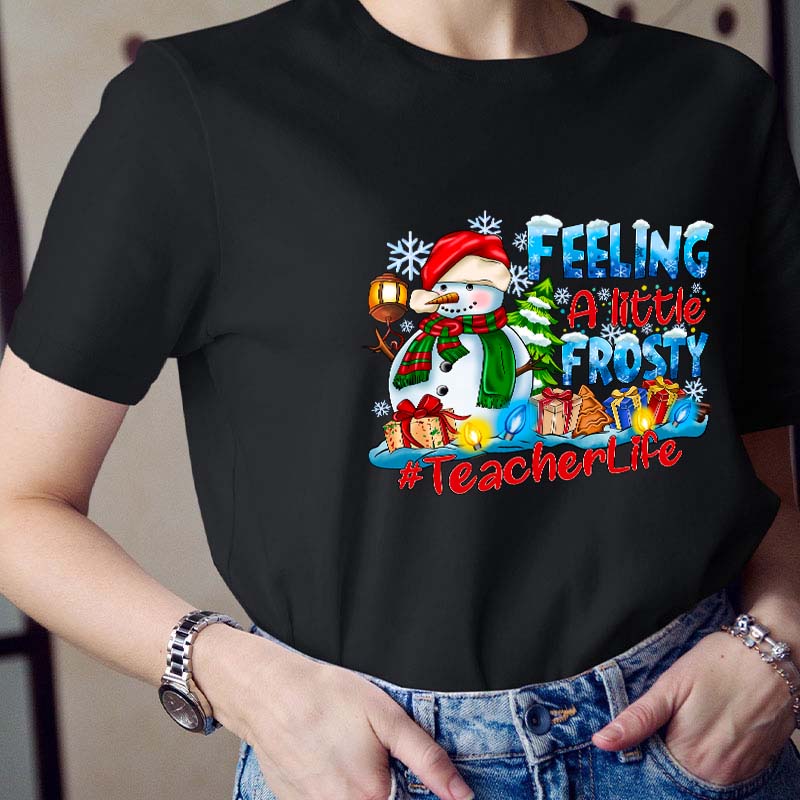 Feeling A Little Frosty Teacher T-Shirt