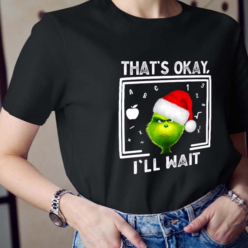 That's Ok I'll Wait Teacher T-Shirt