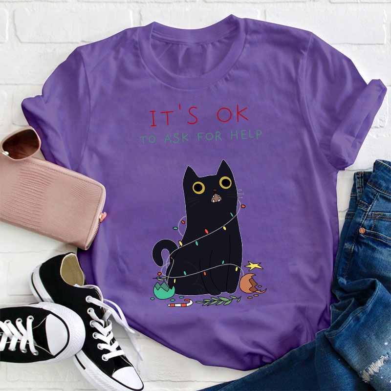 It's Ok To Ask For Help Teacher T-Shirt