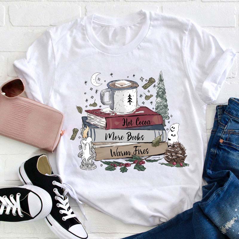 Hot Cocoa More Books Warm Fires Teacher T-Shirt