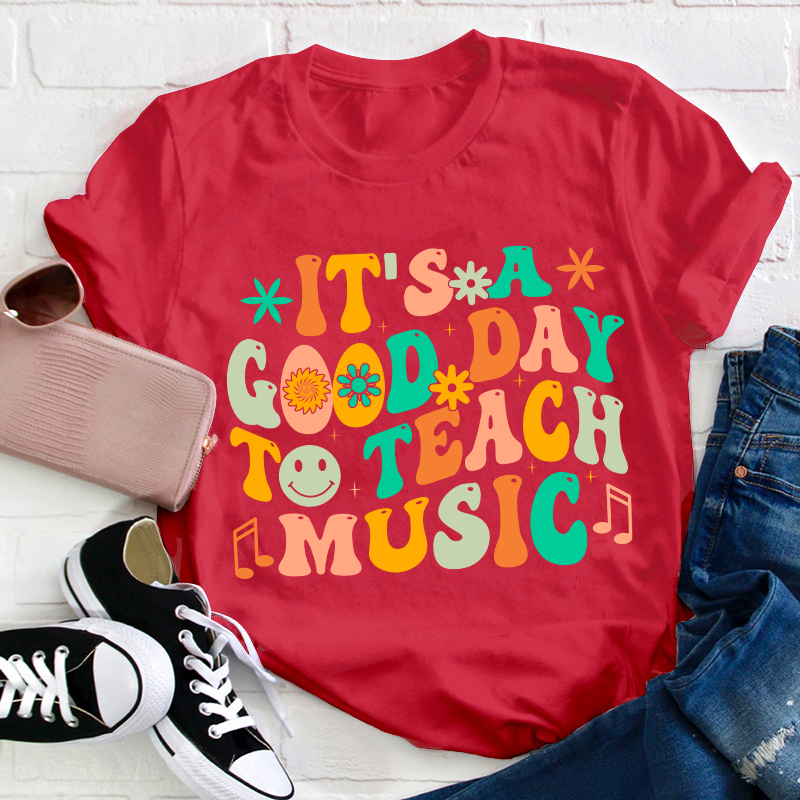 It's A Good Day To Teach Music Teacher T-Shirt