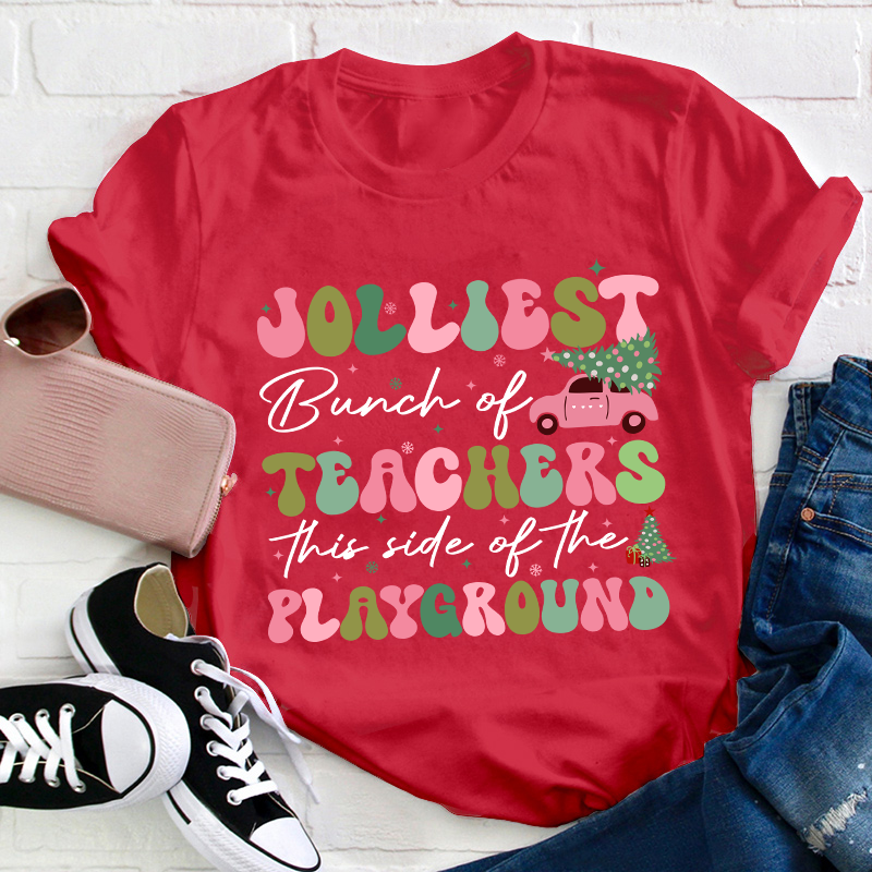 Jolliest Bunch Of Teachers This Side Of The Playground Teacher T-Shirt