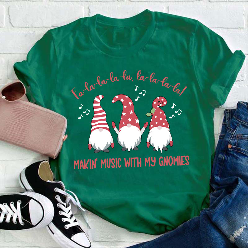 Fa La La Making Music With My Gnomies Teacher T-Shirt