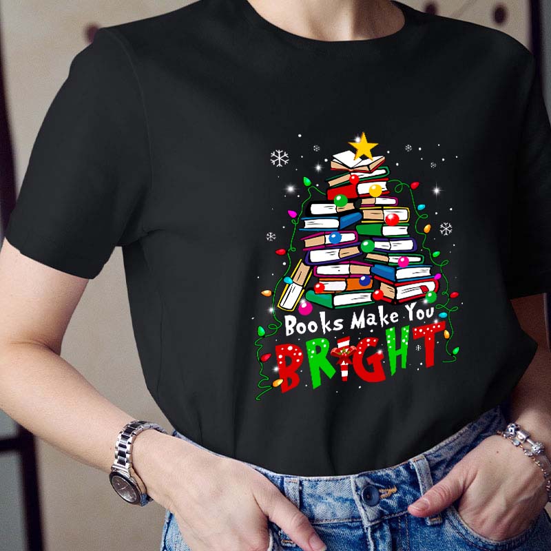 Books Make You Bright Teacher T-Shirt