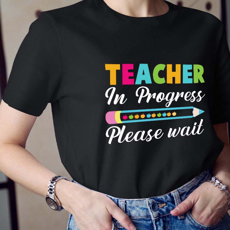Teacher In Progress Teacher T-Shirt