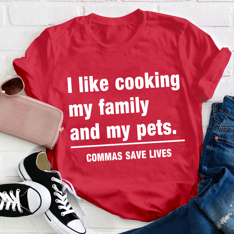 I Like Cooking My Family And My Pets Teacher T-Shirt