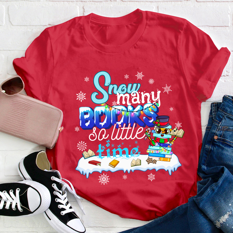 Snow Many Books So Little Time Teacher T-Shirt