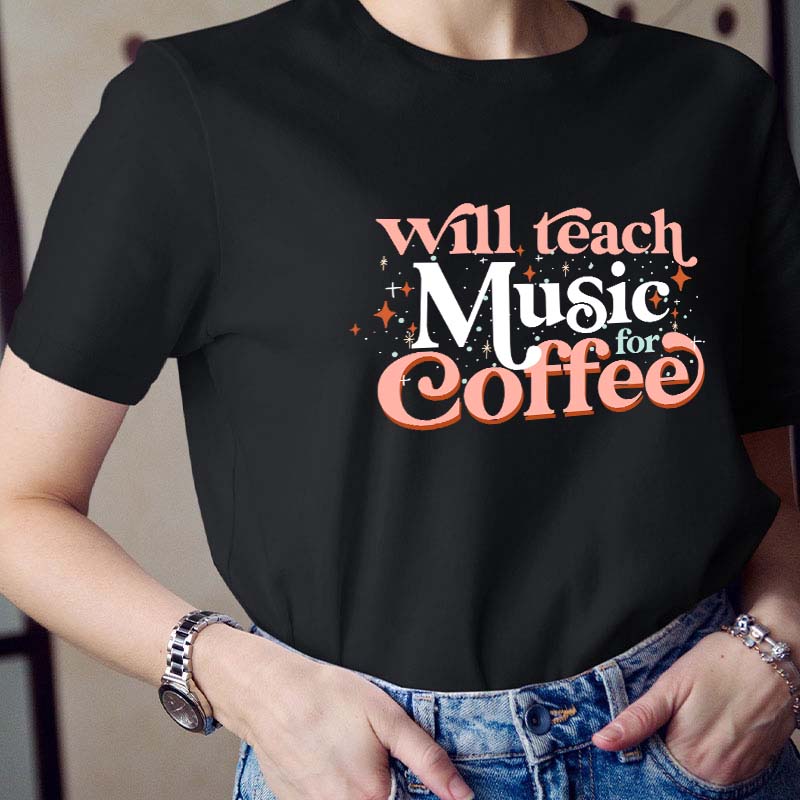 Will Teach Music For Coffee Teacher T-Shirt